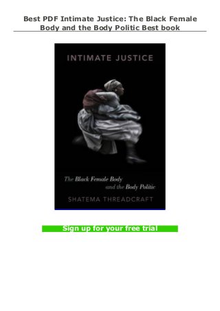 Best PDF Intimate Justice: The Black Female
Body and the Body Politic Best book
Sign up for your free trial
 