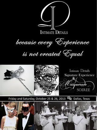 Soiree
Intimate Details
Signature Experience
Friday and Saturday, October 25 & 26, 2013  Dallas, Texas
&
 