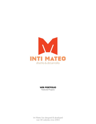!
WEB PORTFOLIO
Featured Projects
Inti Mateo has designed & developed
over 40 websites since 2003
 