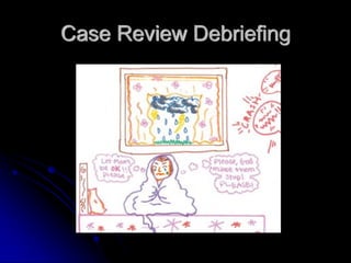 Case Review Debriefing
 