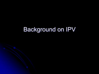 Background on IPV
 