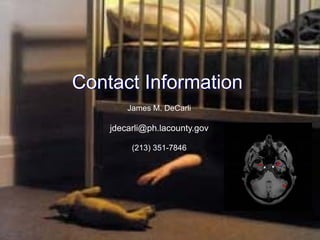 Contact Information
        James M. DeCarli

    jdecarli@ph.lacounty.gov

         (213) 351-7846
 