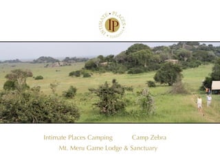 Intimate Places Camping    Camp Zebra
     Mt. Meru Game Lodge & Sanctuary
 