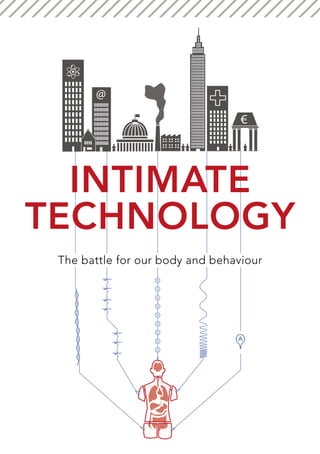 @ 
Intimate 
technology 
The battle for our body and behaviour 
 