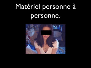 Matériel personne à
    personne.
 