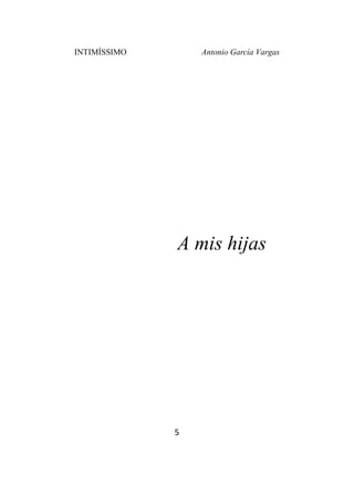 INTIMÍSSIMO Antonio García Vargas
5
A mis hijas
 