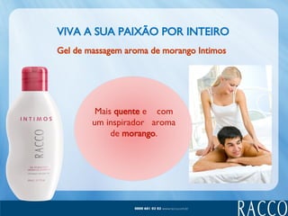 VIVA A SUA PAIXÃO POR INTEIRO Mais  quente  e  com um inspirador  aroma de  morango . Gel de massagem aroma de morango Intimos  