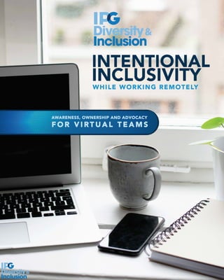 I
Di
Inclusion
INTENTIONAL
INCLUSIVITYWHILE WORKING REMOTELY
 