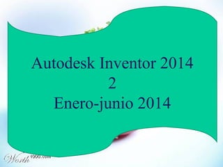 Autodesk Inventor 2014
2
Enero-junio 2014

 