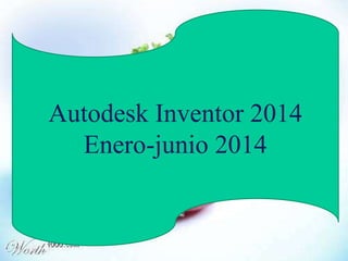 Autodesk Inventor 2014 
Enero-junio 2014 
 