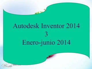 Autodesk Inventor 2014 
3 
Enero-junio 2014 
 