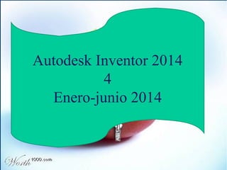 Presentación de una novedad 
Autodesk Inventor 2014 
4 
Enero-junio Título 
2014 
 