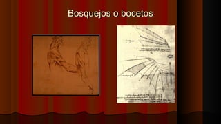 Bosquejos o bocetosBosquejos o bocetos