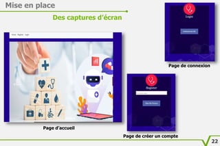 Mise en place
Des captures d’écran
Page d’accueil
Page de connexion
Page de créer un compte
22
 