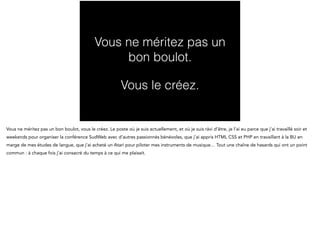 Science visuelle 
…mais par pitié ne laissez pas ce genre d’horreurs finir en 
ligne car le graphisme est bel et bien une science, les 
graphistes manipulent des nombres mathématiques tels 
que le fameux nombre d’or, les proportions, ajustent le 
rythme horizontal et vertical, la grille, choisissent les 
couleurs et les typographies selon leurs associations 
psychologiques et sociales… 
Enfin, le code typographique mérite bien son nom : il s’agit 
de règles précises assurant que le sens et l’esthétique 
sont bien transmis et respectés. 
 