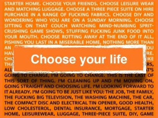 Choose your life 
 