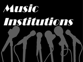 Music
Institutions
 