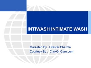 INTIWASH INTIMATE WASH
Marketed By : Lifestar Pharma
Courtesy By : ClickOnCare.com
 