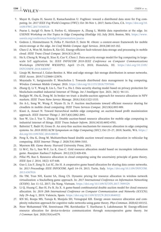 7. Mayer R, Gupta H, Saurez E, Ramachandran U. FogStore: toward a distributed data store for Fog com-
puting. In: 2017 IEEE Fog World Congress (FWC); Oct 30–Nov 1, 2017; Santa Clara, CA. https://doi.org/10.
1109/FWC.2017.8368524
8. Psaras I, Ascigil O, Rene S, Pavlou G, Afanasyev A, Zhang L. Mobile data repositories at the edge. In:
USENIX Workshop on Hot Topics in Edge Computing (HotEdge 18); July 2018; Boston, MA. https://www.
usenix.org/conference/hotedge18/presentation/psaras
9. Gedeon J, Himmelmann N, Felka P, Herrlich F, Stein M. vStore: a context‐aware framework for mobile
micro‐storage at the edge. Int Conf Mobile Comput Appl Services. 2018;240:165‐182.
10. Chen C‐A, Won M, Stoleru R, Xie GG. Energy‐efficient fault‐tolerant data storage and processing in mobile
cloud. IEEE Trans Cloud Comput. 2014;3(1):28‐41.
11. He S, Cheng B, Wang H, Xiao X, Cao Y, Chen J. Data security storage model for fog computing in large‐
scale IoT application. In: IEEE INFOCOM 2018‐IEEE Conference on Computer Communications
Workshops (INFOCOM WKSHPS); April 15–19, 2018; Honolulu, HI. https://doi.org/10.1109/
INFCOMW.2018.8406927
12. Linaje M, Berrocal J, Galan‐Benitez A. Mist and edge storage: fair storage distribution in sensor networks.
IEEE Access. 2019;7:123860‐123876.
13. Moysiadis V, Sarigiannidis P, Moscholios I. Towards distributed data management in fog computing.
Wireless Commun Mobile Comput. 2018. https://doi.org/10.1155/2018/7597686
14. Zhang Q, Li Y, Wang R, Liu L, Tan Y‐a, Hu J. Data security sharing model based on privacy protection for
blockchain‐enabled industrial Internet of Things. Int J Intelligent Syst. 2021; 36(1): 94‐111.
15. Borjigin W, Ota K, Dong M. In broker we trust: a double‐auction approach for resource allocation in NFV
markets. IEEE Trans Netw Service Manage. 2018;15(4):1322‐1333.
16. Jin A‐L, Song W, Wang P, Niyato D, Ju P. Auction mechanisms toward efficient resource sharing for
cloudlets in mobile cloud computing. IEEE Trans Services Comput. 2015;9(6):895‐909.
17. Kiani A, Ansari N. Toward hierarchical mobile edge computing: an auction‐based profit maximization
approach. IEEE Internet Things J. 2017;4(6):2082‐2091.
18. Sun W, Liu J, Yue Y, Zhang H. Double auction‐based resource allocation for mobile edge computing in
industrial internet of things. IEEE Trans Industr Inform. 2018;14(10):4692‐4701.
19. Bahreini T, Badri H, Grosu D. An envy‐free auction mechanism for resource allocation in edge computing
systems. In: 2018 IEEE/ACM Symposium on Edge Computing (SEC); Oct 25–27, 2018; Seattle, WA. https://
doi.org/10.1109/SEC.2018.00030
20. Peng X, Ota K, Dong M. Multiattribute‐based double auction toward resource allocation in vehicular fog
computing. IEEE Internet Things J. 2020;7(4):3094‐3103.
21. Myerson RB. Game theory. Harvard University Press; 2013.
22. Li M‐C, Xu L, Sun W‐F, Lu K, Guo C. Grid resource allocation model based on incomplete information
game. Ruanjian Xuebao/J Software. 2012;23(2):428‐438.
23. Pillai PS, Rao S. Resource allocation in cloud computing using the uncertainty principle of game theory.
IEEE Syst J. 2014; 10(2): 637‐648.
24. Guo J, Liu F, Zeng D, Lui JC, Jin H. A cooperative game based allocation for sharing data center networks.
In: 2013 Proceedings IEEE INFOCOM; April 14–19, 2013; Turin, Italy. https://doi.org/10.1109/INFCOM.
2013.6567016
25. Ho TM, Tran NH, Kazmi SA, Hong CS. Dynamic pricing for resource allocation in wireless network
virtualization: a Stackelberg game approach. In: 2017 International Conference on Information Networking
(ICOIN); Jan 11–12, 2017; Da Nang, Vietnam. https://doi.org/10.1109/ICOIN.2017.7899529
26. Li Q, Huang C, Bao H, Fu B, Jia X. A game‐based combinatorial double auction model for cloud resource
allocation. In: 2019 28th International Conference on Computer Communication and Networks (ICCCN);
July 29–Aug 1, 2019; Valencia, Spain. https://doi.org/10.1109/ICCCN.2019.8846922
27. KN SG, Roopa MS, Tanuja R, Manjula SH, Venugopal KR. Energy aware resource allocation and com-
plexity reduction approach for cognitive radio networks using game theory. Phys Commun. 2020;42:101152.
28. Noor Mohammed VM, Sreenivasan PM, Ravishankar T, Hariharan S, Lakshmanan M. Energy‐efficient
resource allocation for device‐to‐device communication through noncooperative game theory. Int
J Commun Syst. 2020;33(6):e4279.
5208 | CHEN ET AL.
 
