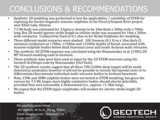 CONCLUSIONS & RECOMMENDATIONS
• Synthetic 2D modeling was performed to test the applicability / suitability of ZTEM for
ex...