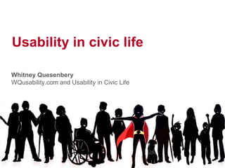 Usability in civic life

Whitney Quesenbery
WQusability.com and Usability in Civic Life
 