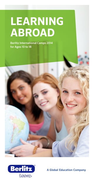 LEARNING
ABROAD
Berlitz International Camps 2016
for Ages 7 to 18
 