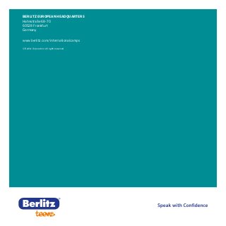 BERLITZ EUROPEAN HEADQUARTERS
Hahnstraße 68-70
60528 Frankfurt
Germany
www.berlitz.com/internationalcamps
© Berlitz Corporation. All rights reserved.
 
