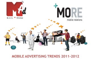 MOBILE ADVERTISING TRENDS 2011-2012
 