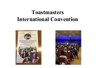 1
Toastmasters
International Convention
 