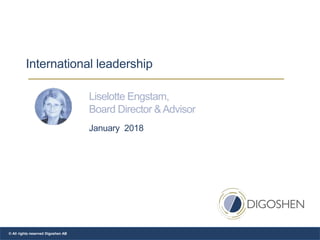 International leadership
Liselotte Engstam,
Board Director &Advisor
© All rights reserved Digoshen AB
January 2018
 