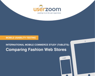 1
Mobile USAbiliTY TeSTiNG
iNTeRNATioNAl Mobile CoMMeRCe STUDY (TAbleTS):
Comparing Fashion Web Stores
 