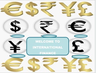 WELCOME TO INTERNATIONAL FINANCE 
