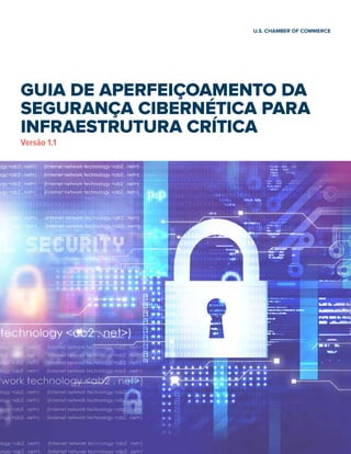 GUIA DE APERFEIÇOAMENTO DA
SEGURANÇA CIBERNÉTICA PARA
INFRAESTRUTURA CRÍTICA
Versão 1.1
 