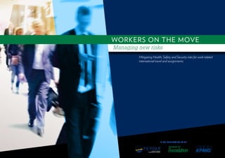 Mitigating Health, Safety and Security risks for work-related
international travel and assignments
A CO-PUBLICATION WITH
WORKERS ON THE MOVE
Managing new risks
 