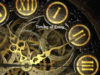 Timing of Entry
 