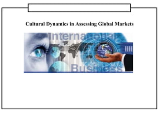 Cultural Dynamics in Assessing Global Markets
 