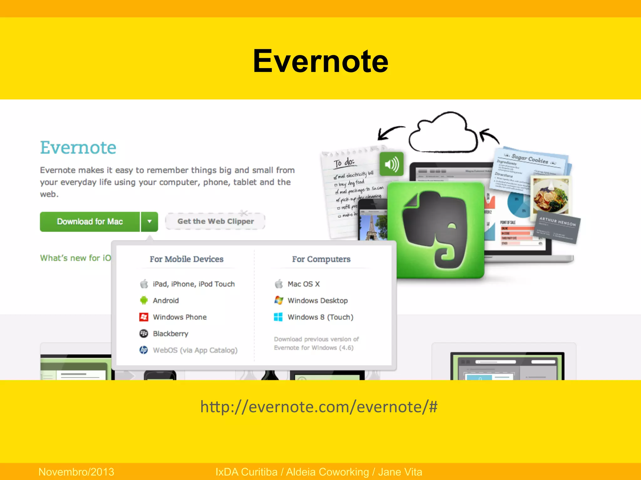 Evernote

hfp://evernote.com/evernote/#	
  

Novembro/2013

IxDA Curitiba / Aldeia Coworking / Jane Vita

 