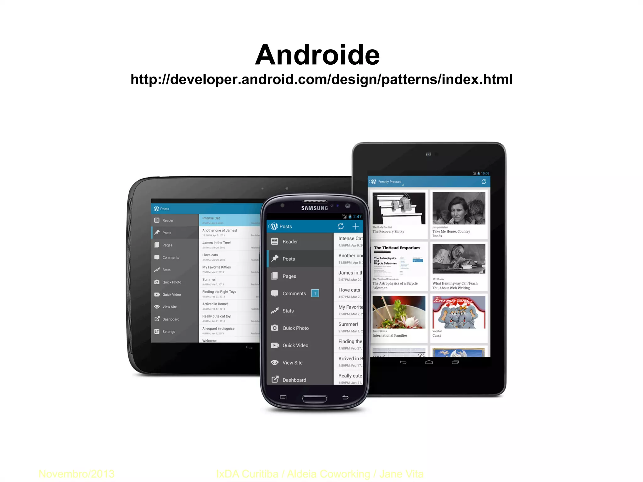 Androide
http://developer.android.com/design/patterns/index.html

Novembro/2013

IxDA Curitiba / Aldeia Coworking / Jane Vita

 