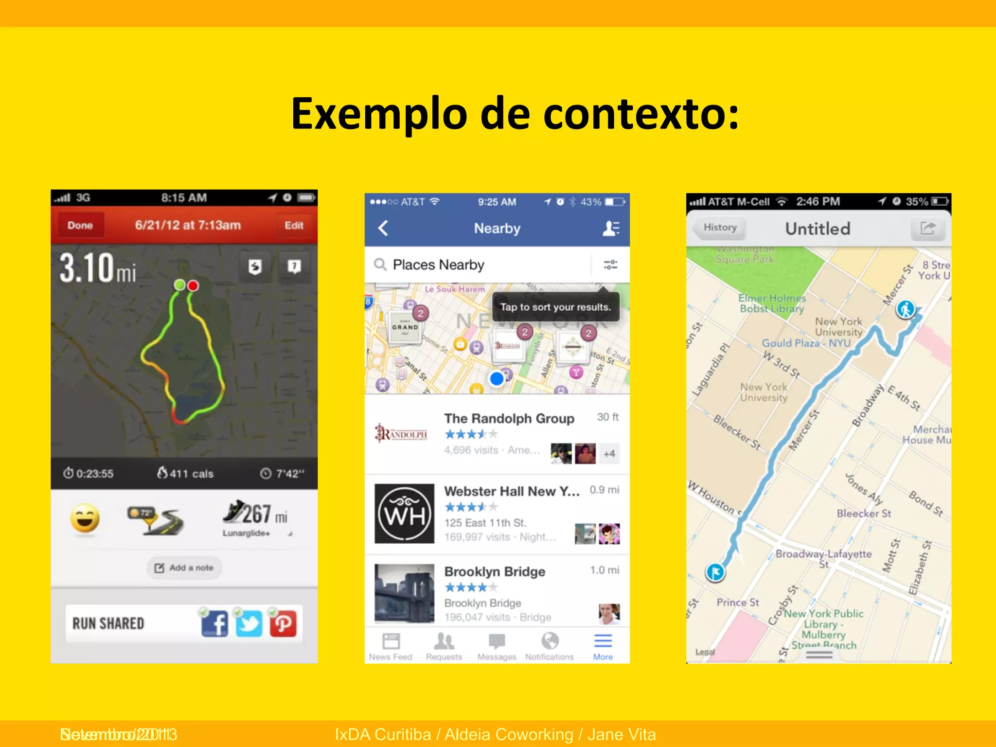 Exemplo	
  de	
  contexto:	
  

Novembro/2013
Setembro/2011

IxDA Curitiba / Aldeia Coworking / Jane Vita

 