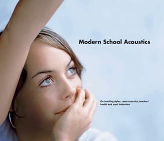 Modern School Acoustics




      On teaching styles, room acoustics, teachers'
      health and pupil behaviour
 
