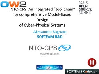www.into-cps.au.dk
INTO-CPS: An integrated “tool chain”
for comprehensive Model-Based
Design
of Cyber-Physical Systems
Alessandra Bagnato
SOFTEAM R&D
 