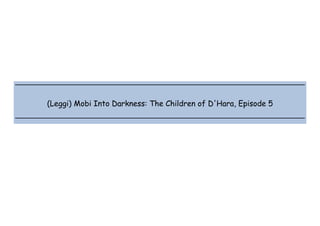  
 
 
 
(Leggi) Mobi Into Darkness: The Children of D'Hara, Episode 5
 