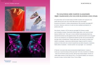 Em quanto tempo você vai acordar todas as manhãs e escolher uma roupa para o seu
avatar antes de sair em seu carro virtual? Mais cedo do que você imagina.
Kerry Murphy, fundador e CEO da casa de moda digital The Fabricant, acredita
que a transição já começou. Descrevendo hábitos digitais diários, como vestir seu avatar
todas as manhãs, ele diz: “Acho que no mundo ocidental muitas pessoas já fazem isso –
especialmente pessoas que são jogadores ávidos. Mas quando isso sairá do reino dos jogos?
Uma vez que começamos a ver experiências interativas que têm valor funcional diário fora
dos jogos, além do entretenimento.” Murphy define esse “valor funcional” em áreas como
trabalho e socialização, e aponta para videochamadas, imagens de perfil do LinkedIn e
avatares de mídia social como os tipos de experiências que estão começando a impulsionar
hábitos diários virtualizados – incluindo escolher uma roupa digital – em o mainstream.
De acordo com Krista Kim, a artista contemporânea por trás da primeira casa digital NFT
do mundo, “estaremos vivendo em um estilo de vida de realidade aumentada em um
período muito curto”.
A Fabricant, uma casa de alta costura exclusivamente digital focada em “mostrar ao
mundo que a roupa não precisa ser física para existir”, tem visto um aumento no interesse
– tanto de consumidores quanto de marcas. Além de seus próprios designs, incluindo um
vestido digital vendido por US$ 9.500 em 2019, a The Fabricant trabalhou com marcas do
mercado de massa, incluindo Adidas, Puma e Tommy Hilfiger.
Bens virtuais
O Fabricante
Os consumidores estão investindo na propriedade
digital, impulsionando uma nova onda de produtos e bens virtuais.
METAIS | POSSES VIRTUAIS NO METAVERSO 24
Machine Translated by Google
 