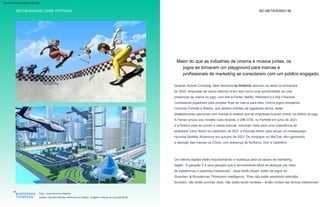 NO METAVERSO 58
Maior do que as indústrias de cinema e música juntas, os
jogos se tornaram um playground para marcas e
profissionais de marketing se conectarem com um público engajado.
Abaixo: Hyundai Mobility Adventure no Roblox. Imagem cortesia da Hyundai Motor
Topo: Vans World em Roblox
METABUSINESS | GAME VERTISING
Publicidade de jogos
Quando Animal Crossing: New Horizons da Nintendo assumiu as telas na primavera
de 2020, empresas de vários setores viram isso como uma oportunidade de criar
presenças de marca no jogo, com Net-a-Porter, Netflix, Hellmann's e Ally Financial
contratando jogadores para projetar ilhas de marca para eles. Outros jogos prósperos,
incluindo Fortnite e Roblox, que atraem milhões de jogadores ativos, estão
estabelecendo parcerias com marcas à medida que as empresas buscam entrar na esfera do jogo.
A Ferrari lançou seu modelo mais recente, o 296 GTB, no Fortnite em julho de 2021,
e a Roblox está se unindo a várias marcas, incluindo Vans para uma experiência de
skatepark Vans World em setembro de 2021 e Hyundai Motor para lançar um metaespaço
Hyundai Mobility Adventure em outubro de 2021 Os minijogos no WeChat vêm ganhando
a atenção das marcas na China, com presença de Burberry, Dior e Valentino.
Os nativos digitais estão impulsionando a mudança para os canais de marketing
digital. “A geração Z é uma geração que é terrivelmente difícil de alcançar por meio
de plataformas e pipelines tradicionais”, disse Keith Stuart, editor de jogos do
Guardian, à Wunderman Thompson Intelligence. “Eles não estão assistindo televisão
terrestre, não estão ouvindo rádio, não estão lendo revistas – então muitas das formas tradicionais
Machine Translated by Google
 