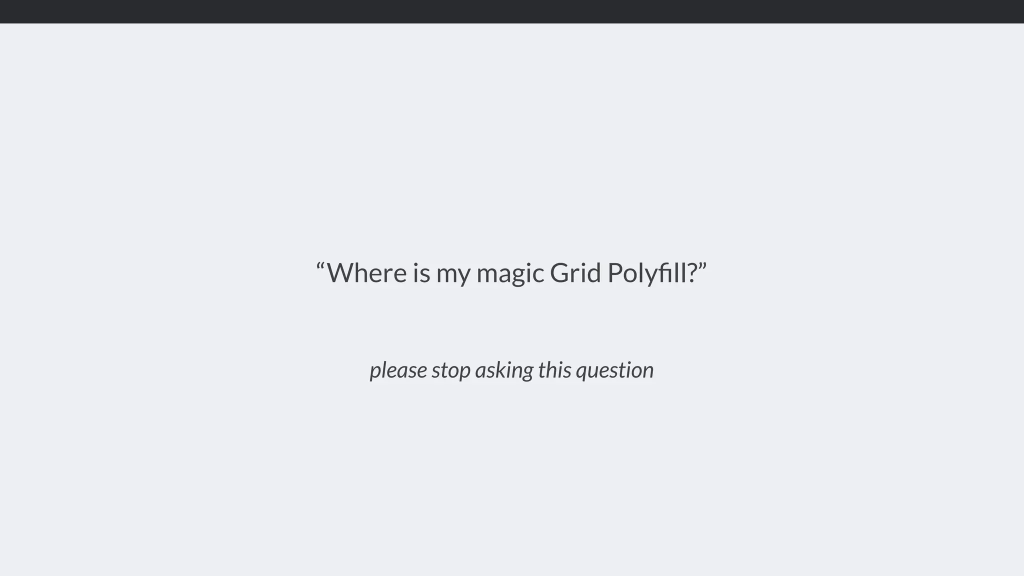 please stop asking this question “Where is my magic Grid Polyﬁll?” 