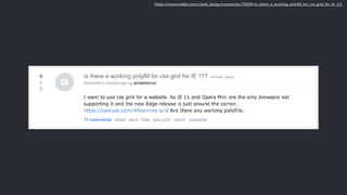 https://www.reddit.com/r/web_design/comments/700tfh/is_there_a_working_polyﬁll_for_css_grid_for_ie_11/
 