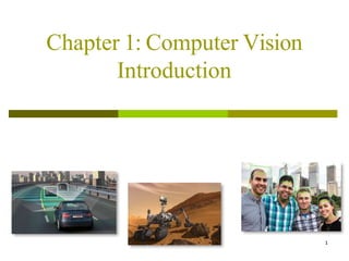 1
Chapter 1: Computer Vision
Introduction
 
