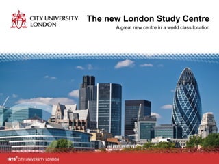 The new London Study Centre A great new centre in a world class location 