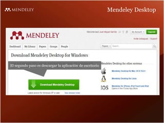 Mendeley Desktop
El segundo paso es descargar la aplicación de escritorio
 