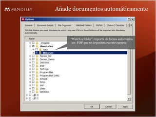 Añade documentos automáticamente
“Watch a folder” importa de forma automática
los PDF que se depositen en este carpeta
 